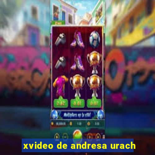 xvideo de andresa urach